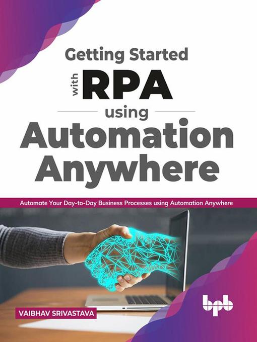 Title details for Getting started with RPA using Automation Anywhere by Vaibhav Srivastava - Available